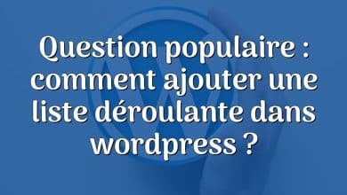 Question populaire : comment ajouter une liste déroulante dans wordpress ?